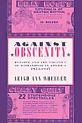 Against Obscenity: Reform and the Politics of Womanhood in America, 1873-1935
