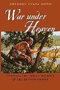War Under Heaven: Pontiac, the Indian Nations, & the British Empire