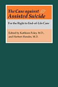 The Case Against Assisted Suicide: For the Right to End-Of-Life Care