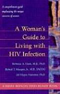 Womans Guide to Living with HIV Infection A Comprehensive Guide Emphasizing the Unique Concerns of Women