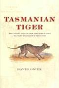 Tasmanian Tiger The Tragic Tale of How the World Lost Its Most Mysterious Predator
