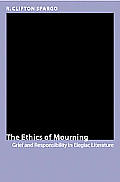 The Ethics of Mourning: Grief and Responsibility in Elegiac Literature
