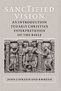 Sanctified Vision An Introduction to Early Christian Interpretation of the Bible