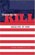 Trained to Kill Soldiers at War
