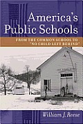 Americas Public Schools From the Common School to No Child Left Behind