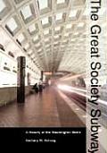 Great Society Subway A History of the Washington Metro