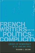 French Writers and the Politics of Complicity: Crises of Democracy in the 1940s and 1990s