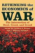 Rethinking the Economics of War: The Intersection of Need, Creed, and Greed