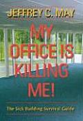My Office Is Killing Me!: The Sick Building Survival Guide