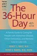 36 Hour Day 4th Edition A Family Guide to Caring for People with Alzheimer Disease Other Dementias & Memory Loss in Later Life