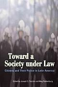 Toward a Society Under Law: Citizens and Their Police in Latin America