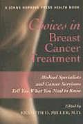 Choices in Breast Cancer Treatment: Medical Specialists and Cancer Survivors Tell You What You Need to Know