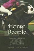 Horse People: Thoroughbred Culture in Lexington and Newmarket