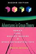 Adventures in Group Theory Rubiks Cube Merlins Machine & Other Mathematical Toys