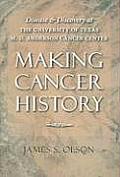 Making Cancer History Disease & Discovery at the University of Texas M D Anderson Cancer Center