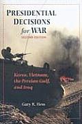 Presidential Decisions for War: Korea, Vietnam, the Persian Gulf, and Iraq