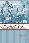 Manhood Lost: Fallen Drunkards and Redeeming Women in the Nineteenth-Century United States