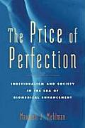 Price of Perfection Individualism & Society in the Era of Biomedical Enhancement