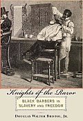 Knights of the Razor: Black Barbers in Slavery and Freedom