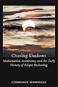 Chasing Shadows: Mathematics, Astronomy, and the Early History of Eclipse Reckoning