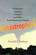 Catastrophes Earthquakes Tsunamis Tornadoes & Other Earth Shattering Disasters