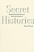 Secret Histories Reading Twentieth Century American Literature