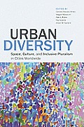 Urban Diversity Space Culture & Inclusive Pluralism in Cities Worldwide