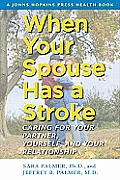 When Your Spouse Has a Stroke: Caring for Your Partner, Yourself, and Your Relationship