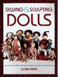 Sewing & Sculpting Dolls Easy To Make Dolls from Fabric Modeling Paste & Polymer Clay
