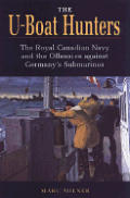 U Boat Hunters The Royal Canadian Navy & the Offensive against Germanys Submarines