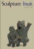 Sculpture of the Inuit: Masterworks of the Canadian Arctic
