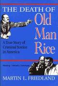 Death Of Old Man Rice A True Story Of Criminal Justice in America
