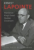 Ernest Lapointe: MacKenzie King's Great Quebec Lieutenant