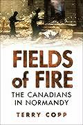 Fields Of Fire The Canadians In Normandy