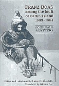 Franz Boas Among the Inuit of Baffin Island, 1883-1884: Journals and Letters