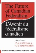 The Future of Canadian Federalism/l'Avenir Du Federalisme Canadien