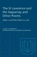 The St Lawrence and the Saguenay and Other Poems: Hesperus and Other Poems and Lyrics