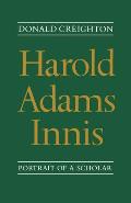 Harold Adams Innis: Portrait of a Scholar