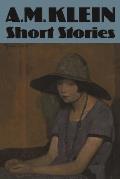 Short Stories: Collected Works of A.M. Klein