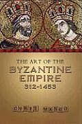 The Art of the Byzantine Empire 312-1453: Sources and Documents