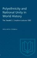 Polyethnicity and National Unity in World History: The Donald G. Creighton Lectures 1985