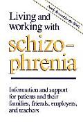 Living and Working with Schizophrenia: Information and support for patients, and their families, friends, employers, and teachers