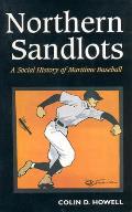 Northern Sandlots: A Social History of Maritime Baseball
