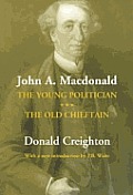 John A. MacDonald: The Young Politician. the Old Chieftain