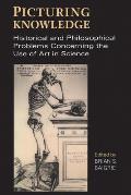Picturing Knowledge: Historical and Philosophical Problems Concerning the Use of Art in Science