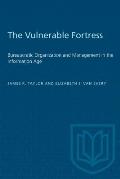 The Vulnerable Fortress: Bureaucratic Organization and Management in the Information Age