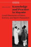 Knowledge and Practice in Mayotte: Local Discourses of Islam, Sorcery and Spirit Possession