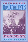 Inventing the Loyalists: The Ontario Loyalist Tradition and the Creation of Usable Pasts