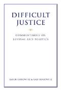 Difficult Justice Commentaries on Levinas & Politics