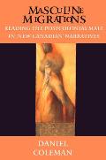 Masculine Migrations: Reading the Postcolonial Male in New Canadian Narratives